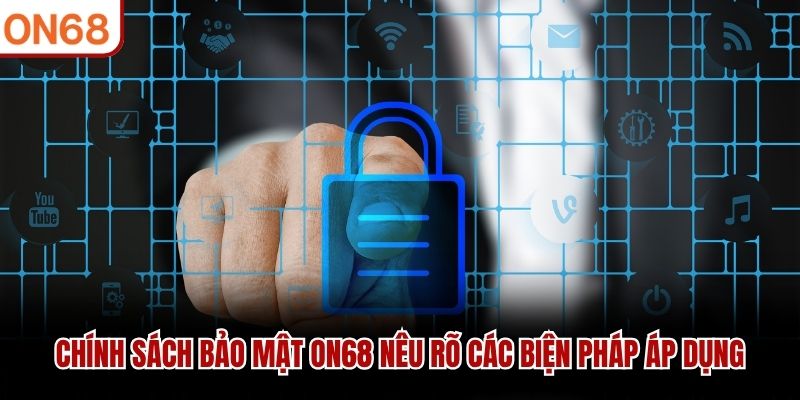 Chính sách bảo mật ON68 nêu rõ các biện pháp áp dụng