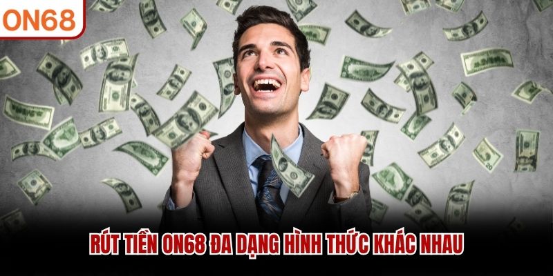 Rút tiền ON68 đa dạng hình thức khác nhau